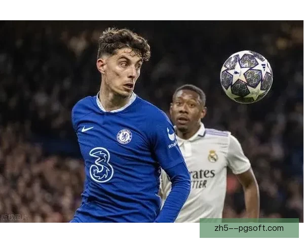 哈弗茨以8000万欧元转会加盟切尔西 成为球队新星引发关注